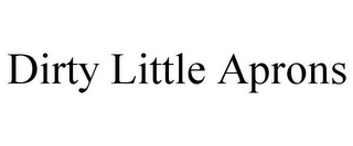 DIRTY LITTLE APRONS