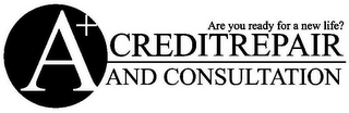 A+ CREDIT REPAIR AND CONSULTATION ARE YOU READY FOR A NEW LIFE?