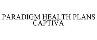 PARADIGM HEALTH PLANS CAPTIVA