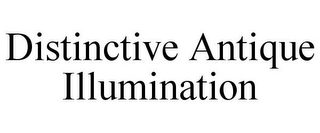 DISTINCTIVE ANTIQUE ILLUMINATION