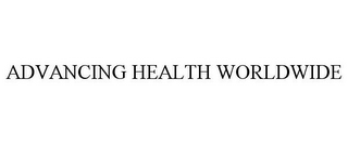 ADVANCING HEALTH WORLDWIDE