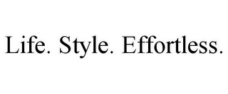 LIFE. STYLE. EFFORTLESS.