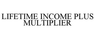 LIFETIME INCOME PLUS MULTIPLIER