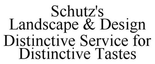 SCHUTZ'S LANDSCAPE & DESIGN DISTINCTIVE SERVICE FOR DISTINCTIVE TASTES