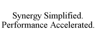 SYNERGY SIMPLIFIED. PERFORMANCE ACCELERATED.