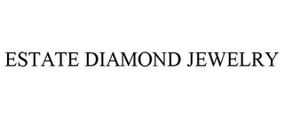 ESTATE DIAMOND JEWELRY