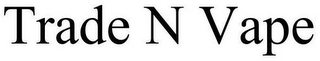 TRADE N VAPE