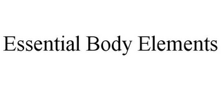 ESSENTIAL BODY ELEMENTS