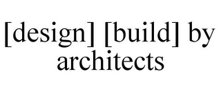 [DESIGN] [BUILD] BY ARCHITECTS