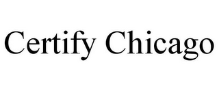 CERTIFY CHICAGO
