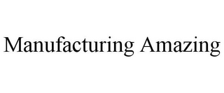 MANUFACTURING AMAZING