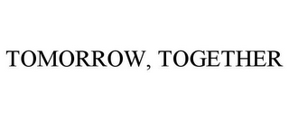 TOMORROW, TOGETHER