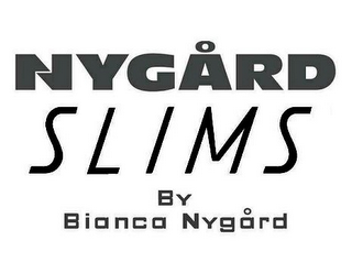 NYGÅRD SLIMS BY BIANCA NYGÅRD