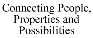 CONNECTING PEOPLE, PROPERTIES AND POSSIBILITIES