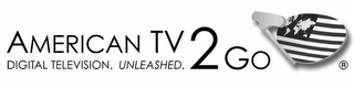 AMERICAN TV 2 GO DIGITAL TELEVISION. UNLEASHED.