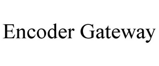 ENCODER GATEWAY