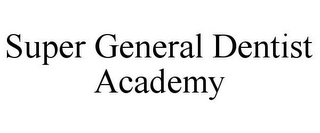 SUPER GENERAL DENTIST ACADEMY