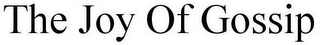 THE JOY OF GOSSIP