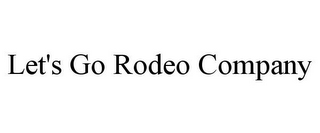 LET'S GO RODEO COMPANY