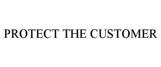 PROTECT THE CUSTOMER