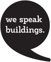 WE SPEAK BUILDINGS.