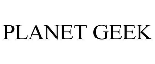 PLANET GEEK