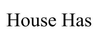 HOUSE HAS