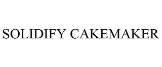 SOLIDIFY CAKEMAKER