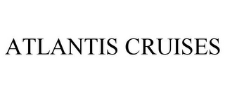 ATLANTIS CRUISES