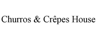 CHURROS & CRÊPES HOUSE