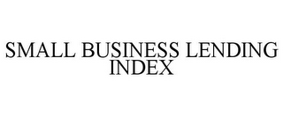 SMALL BUSINESS LENDING INDEX