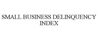 SMALL BUSINESS DELINQUENCY INDEX