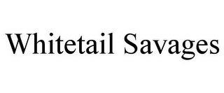 WHITETAIL SAVAGES
