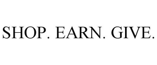 SHOP. EARN. GIVE.