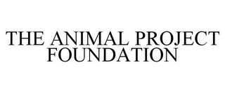 THE ANIMAL PROJECT FOUNDATION