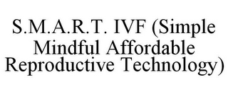 S.M.A.R.T. IVF (SIMPLE MINDFUL AFFORDABLE REPRODUCTIVE TECHNOLOGY)