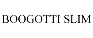 BOOGOTTI SLIM