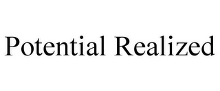 POTENTIAL REALIZED
