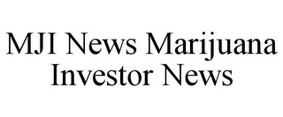 MJI NEWS MARIJUANA INVESTOR NEWS