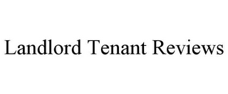 LANDLORD TENANT REVIEWS