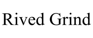 RIVED GRIND
