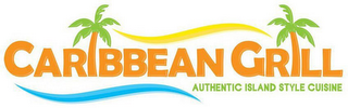 CARIBBEAN GRILL AUTHENTIC ISLAND STYLE CUISINE