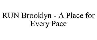 RUN BROOKLYN - A PLACE FOR EVERY PACE