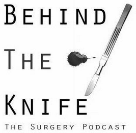 BEHIND THE KNIFE THE SURGERY PODCAST