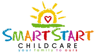 SMART START CHILDCARE YOUR FAMILY TO OURS