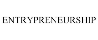 ENTRYPRENEURSHIP