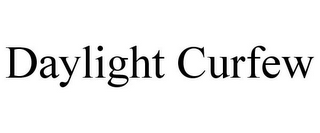 DAYLIGHT CURFEW