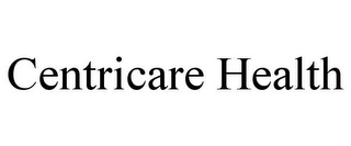 CENTRICARE HEALTH