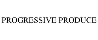PROGRESSIVE PRODUCE