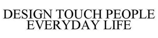 DESIGN TOUCH PEOPLE EVERYDAY LIFE